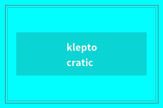 kleptocratic