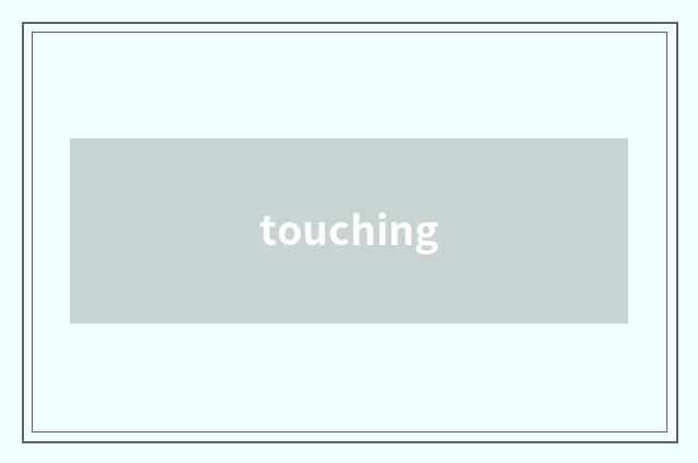 touching