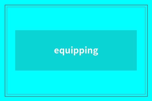 equipping