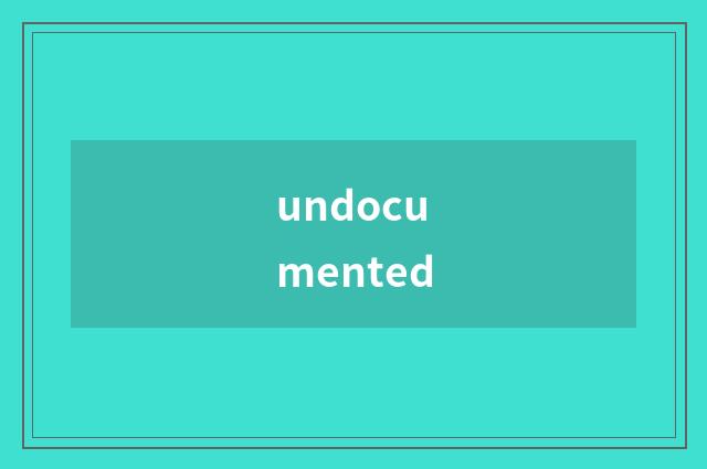 undocumented