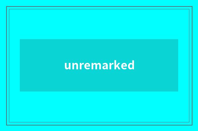 unremarked