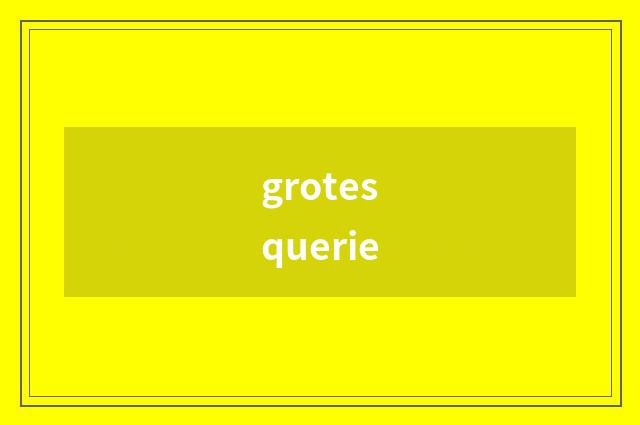 grotesquerie