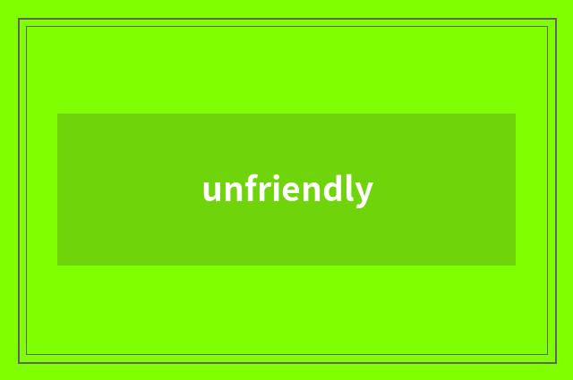 unfriendly