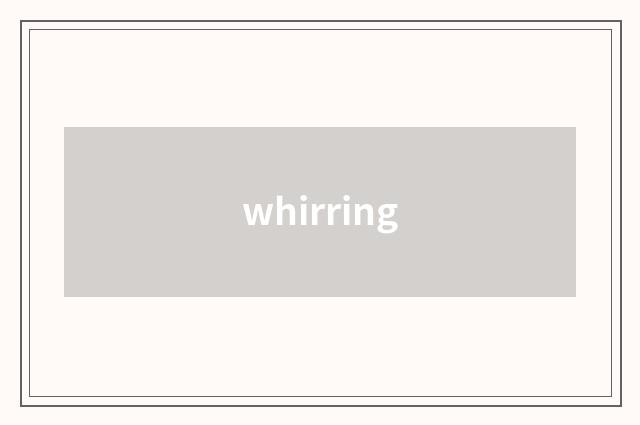 whirring
