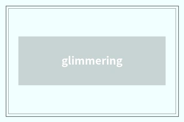 glimmering