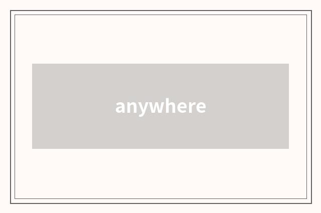 anywhere