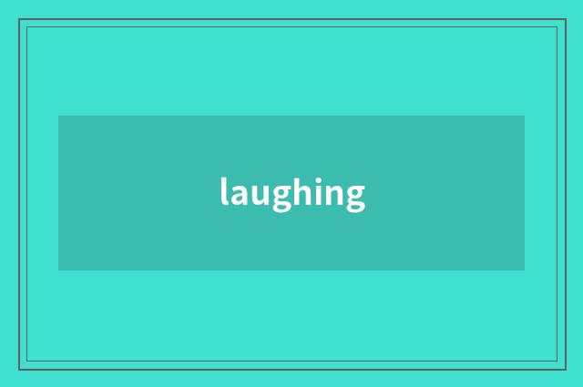 laughing