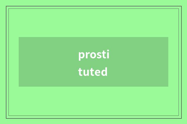 prostituted