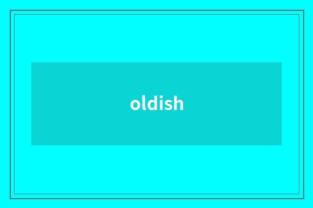 oldish