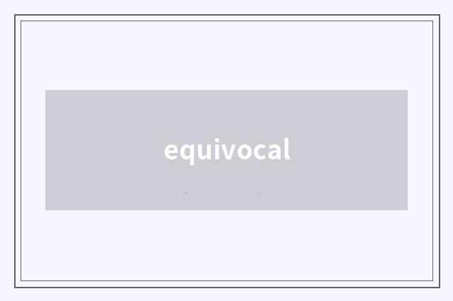 equivocal