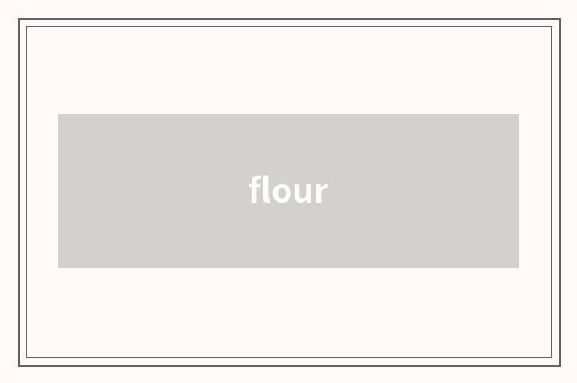 flour