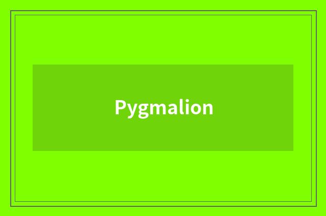Pygmalion