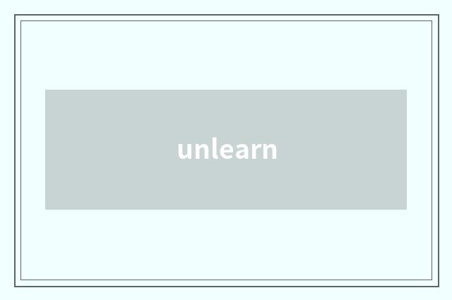 unlearn