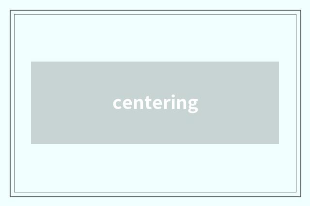 centering