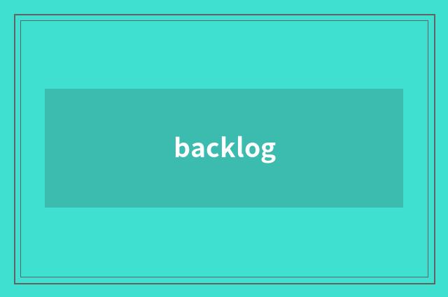 backlog