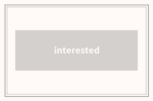interested