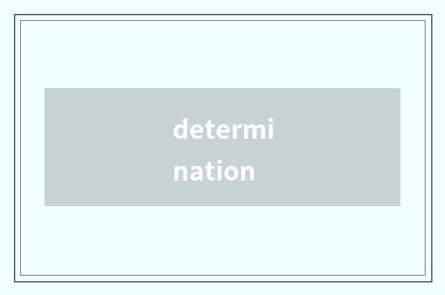 determination