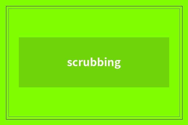 scrubbing