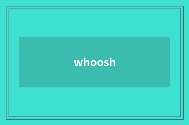 whoosh