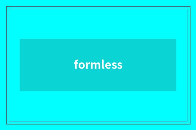 formless