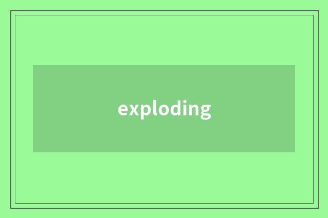 exploding