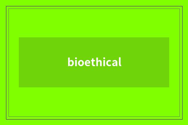 bioethical