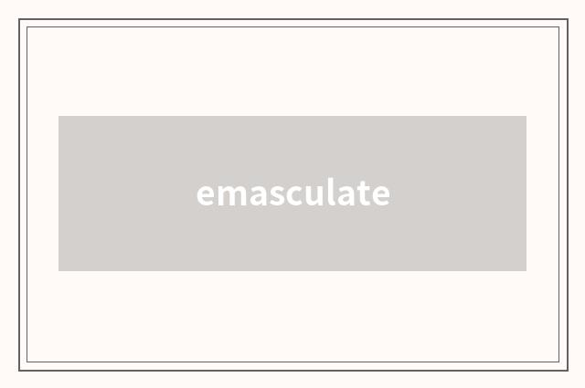 emasculate
