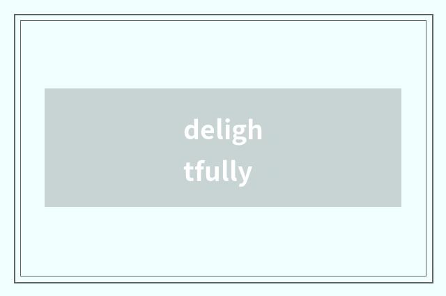 delightfully