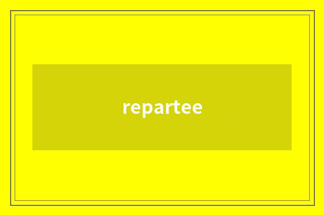 repartee