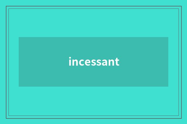 incessant