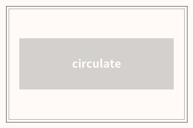 circulate