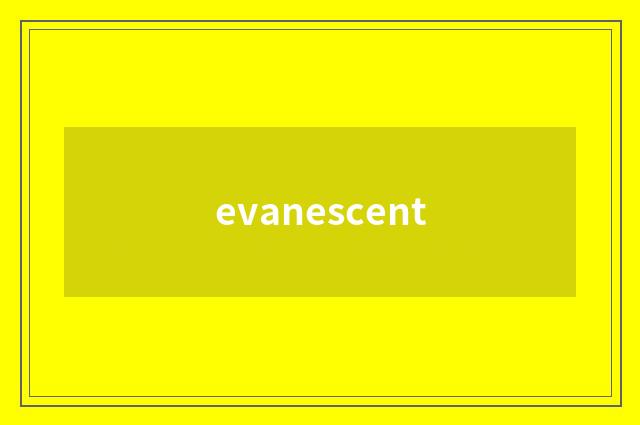 evanescent
