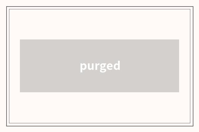 purged