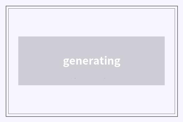 generating
