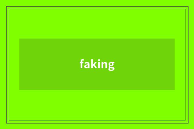 faking