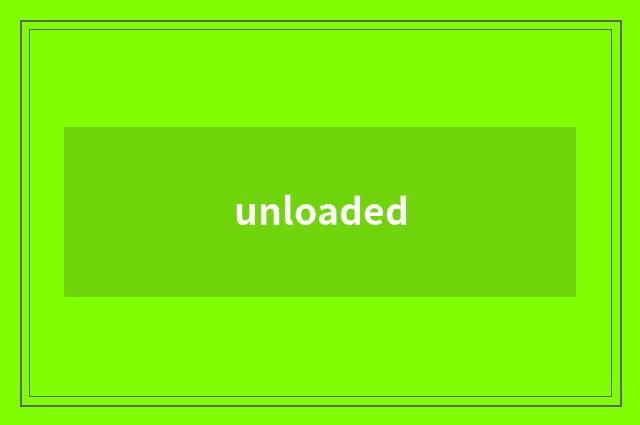 unloaded