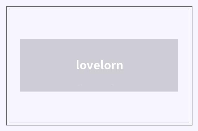 lovelorn