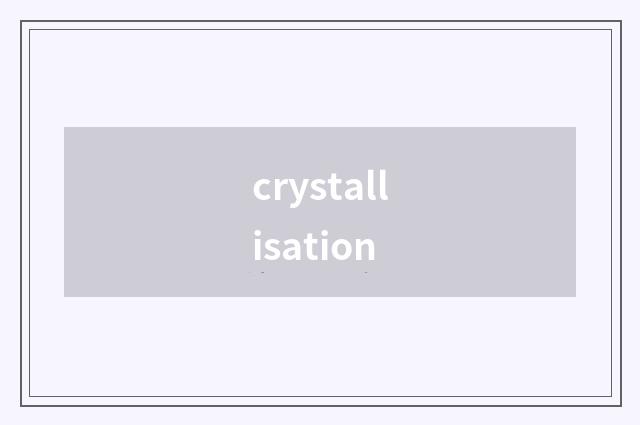 crystallisation