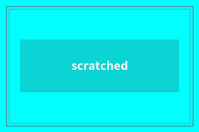 scratched