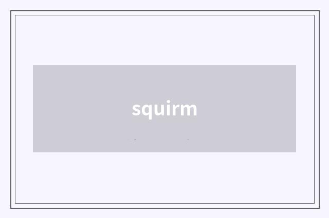 squirm