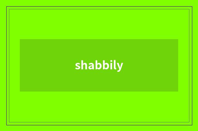 shabbily