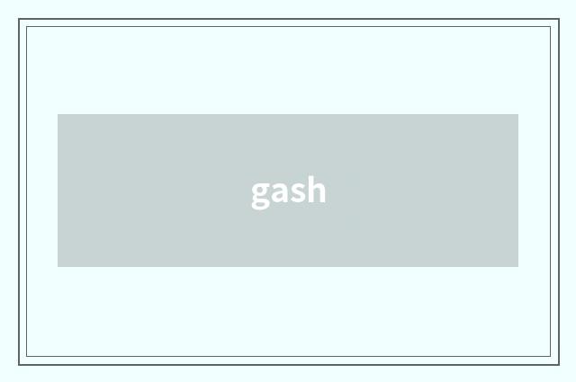 gash