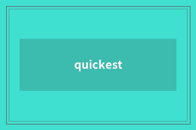 quickest