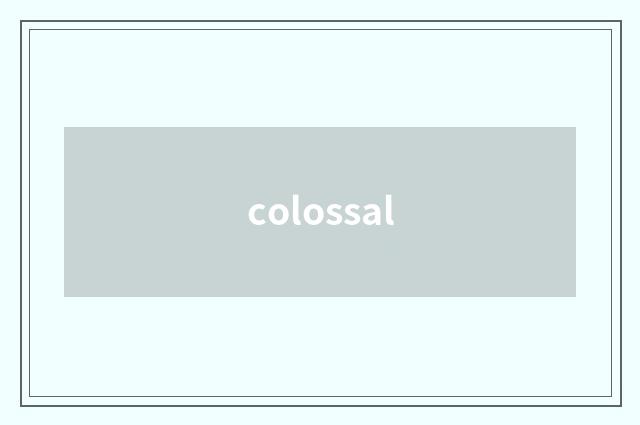 colossal