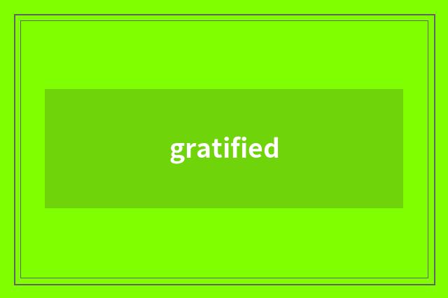 gratified