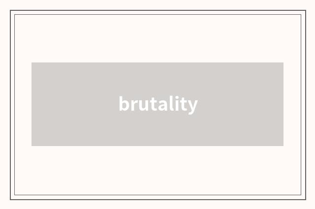 brutality