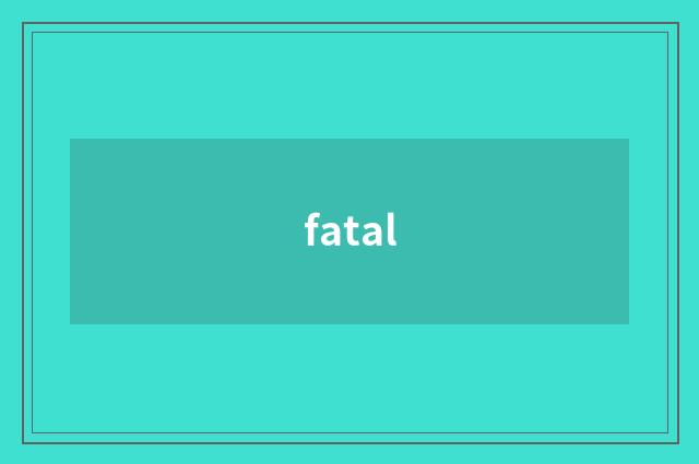 fatal
