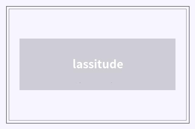 lassitude