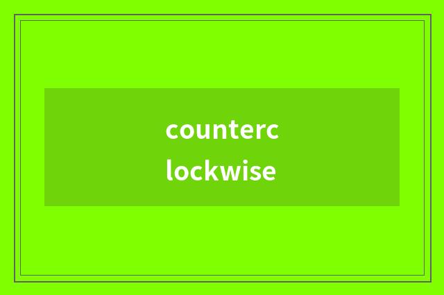 counterclockwise