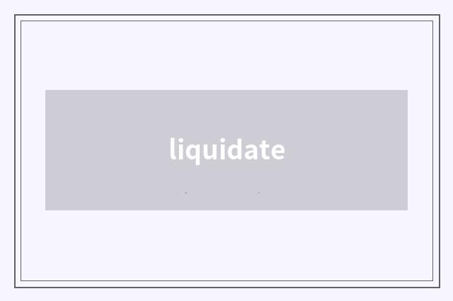 liquidate
